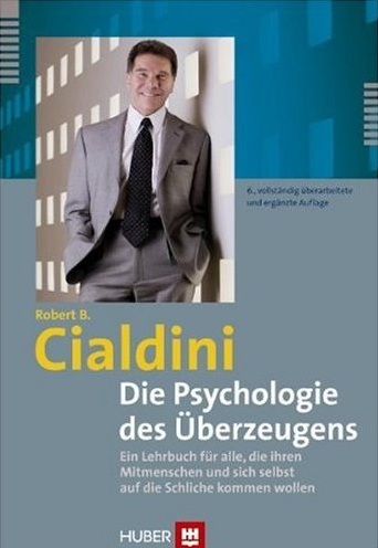 Robert Cialdini - Die Psychologie des Überzeugens. Ein Lehrbuch für alle, die ihren Mitmenschen und sich selbst auf die Schliche kommen wollen